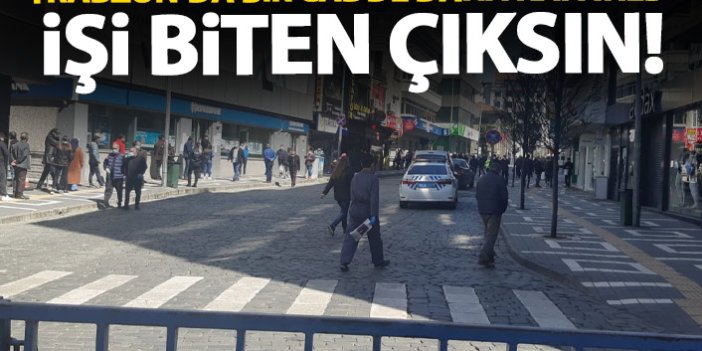 Trabzon'da iki cadde daha kapatıldı! İşi olmayan giremeyecek!