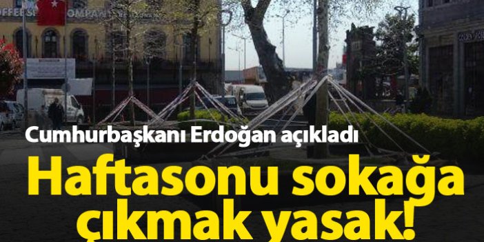 Cumhurbaşkanı Erdoğan Açıkladı -Yeni sokağa çıkma yasağı geliyor