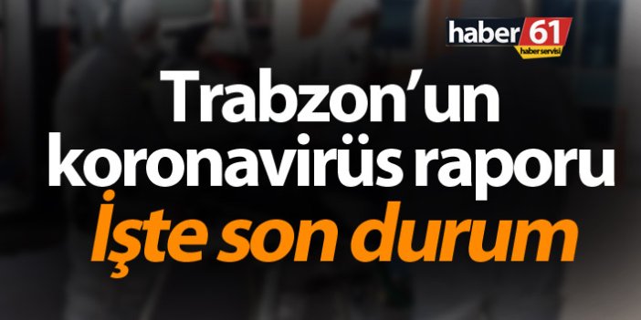 Trabzon’da koronavirüs vakalarında son durum – 14.04.2020