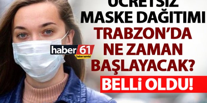 Trabzon’da ücretsiz maske dağıtımı ne zaman başlayacak? İşte tarih!