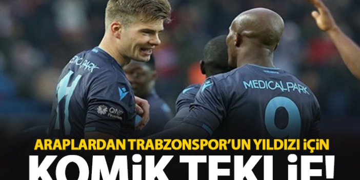 Araplardan Trabzonspor'un yıldızı için komik teklif!