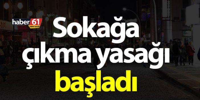 Trabzon dahil 31 ilde sokağa çıkma yasağı başladı