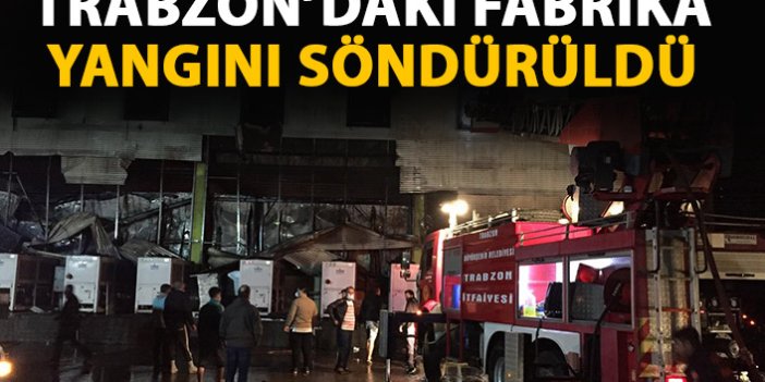 Trabzon'da fabrikada çıkan yangın söndürüldü