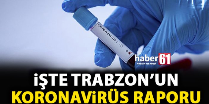 İşte Trabzon'un koronavirüs raporu