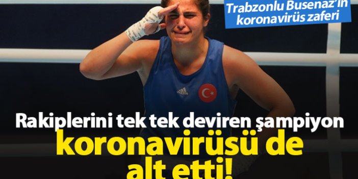 Trabzonlu şampiyon Busenaz Sürmeneli koronavirüsü yendi