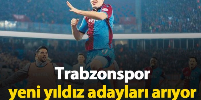 Trabzonspor yeni yıldız adayları arıyor