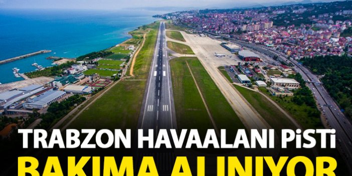 Trabzon Havaalanı'nda flaş gelişme! Bakıma alınıyor