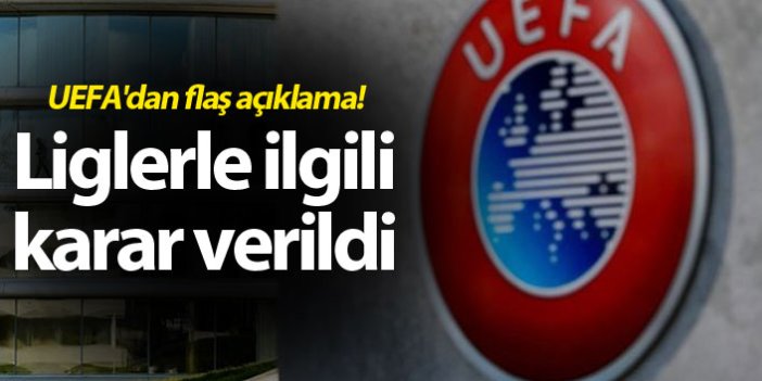 UEFA'dan flaş açıklama! Yerel liglerle ilgili karar verildi