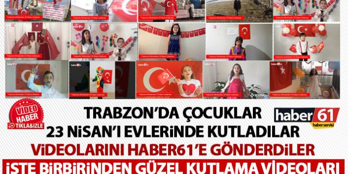 Trabzonlu minikler 23 Nisan'ı evlerinden kutladı videolarını Haber61'e gönderdi
