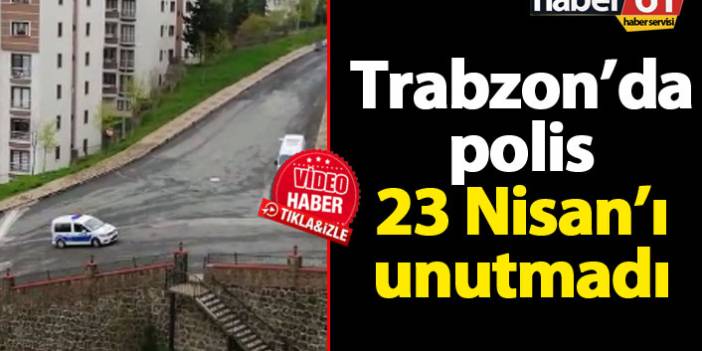 Trabzon'da polis 23 Nisan'ı unutmadı