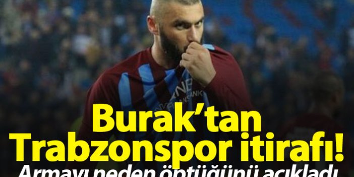 Burak Yılmaz'dan Trabzonspor itirafı! Armayı neden öptü?