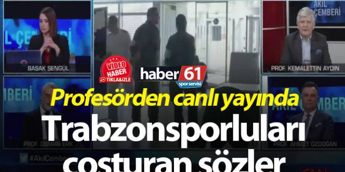 Profesörden canlı yayında Trabzonsporluları coşturan sözler