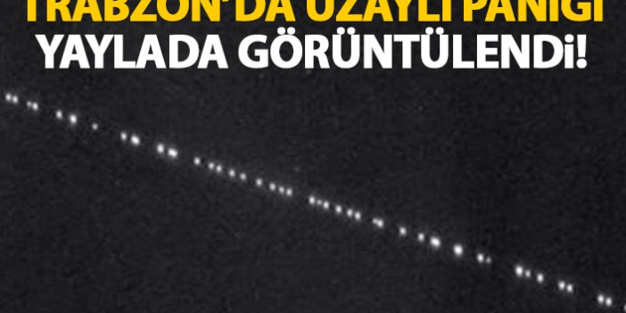 Trabzon’da UFO paniği! Yaylada görüntülendi