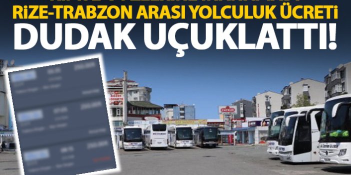  Rize’den Trabzon’a otobüsle gitmenin bedeli 250 TL