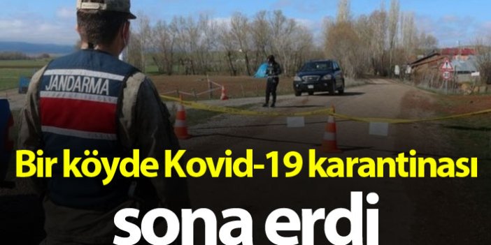 Bir köyde Kovid-19 karantinası sona erdi