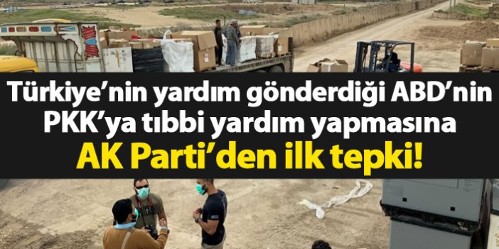 ABD'nin PKK'ya tıbbi yardım yapmasına AK Parti'den ilk tepki