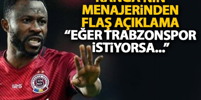 Kanga'nın menajerinden flaş açıklama: Eğer Trabzonspor ciddi ise...