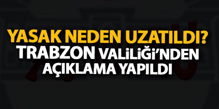 Trabzon Valiliği'nden açıklama! İl sınırı giriş yasağı neden uzatıldı?