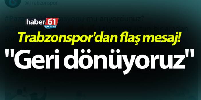 Trabzonspor'dan flaş mesaj! "Geri dönüyoruz"
