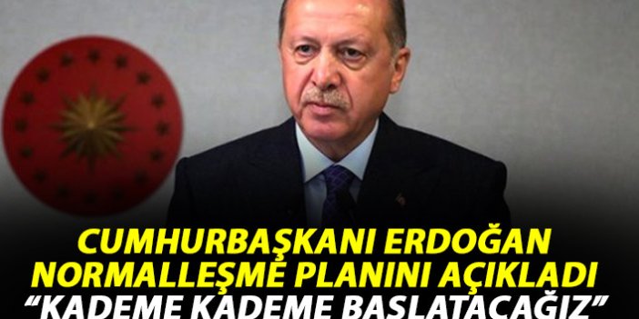 Cumhurbaşkanı Erdoğan normalleşme planını açıkladı.