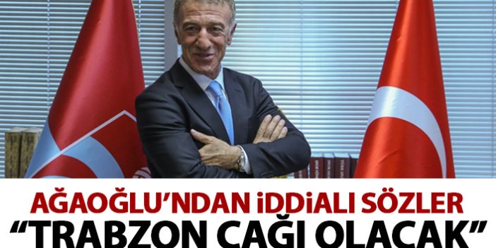 Ahmet Ağaoğlu'ndan iddialı sözler: Trabzon çağı başlayacak