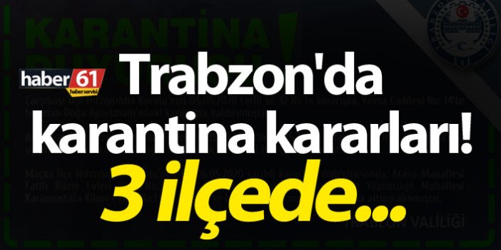 Trabzon'da karantina kararları! 3 ilçede...
