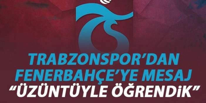 Trabzonspor'dan Fenerbahçe'ye mesaj: Değerli Fenerbahçe ailesi...