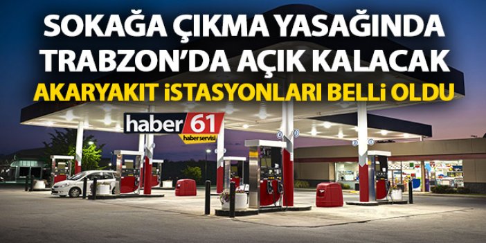 Trabzon'da sokağa çıkma yasağında açık kalacak benzin istasyonları