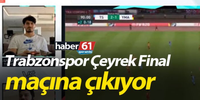 Trabzonspor Çeyrek final maçına çıkıyor