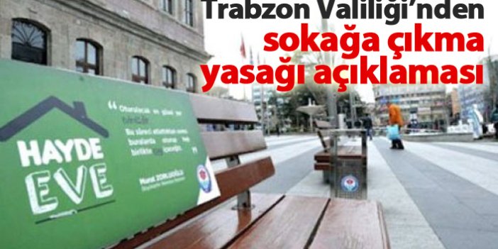 Trabzon Valiliği'nden sokağa çıkma yasağı açıklaması
