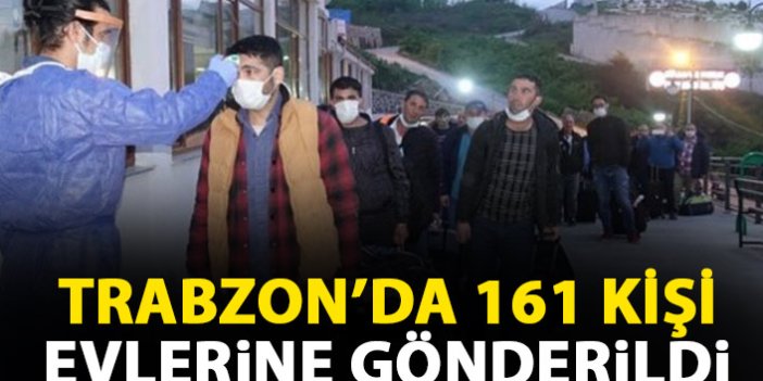 Trabzon'da 161 kişi evlerine gönderildi