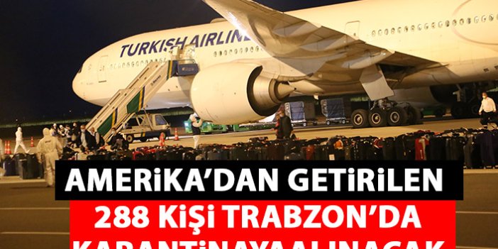Amerika'dan getirilen 288 kişi Trabzon'da karantinaya alındılar