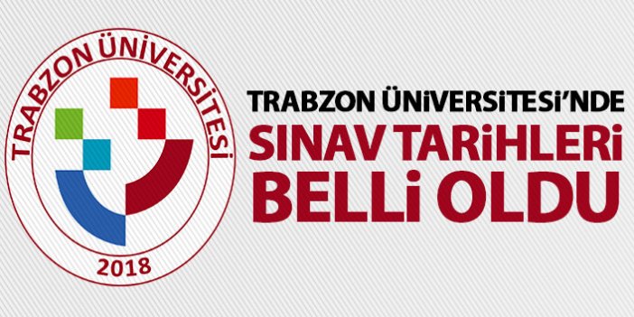 Trabzon Üniversitesi'nde sınav tarihleri belli oldu