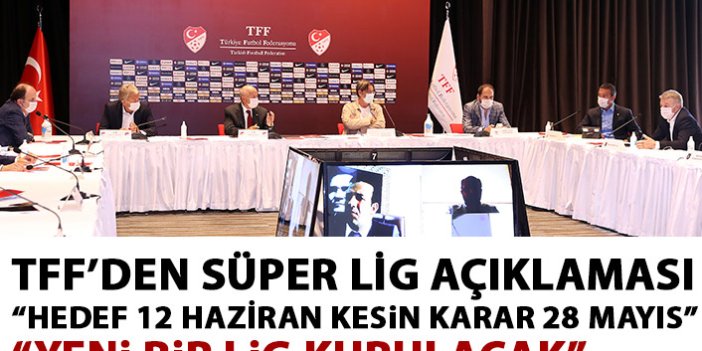 TFF Süper Lig ile ilgili açıklama yaptı: Hedef 12 Haziran kesin karar 28 Mayıs