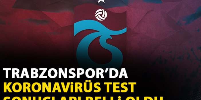 Trabzonspor'da koronavirüs test sonuçları belli oldu