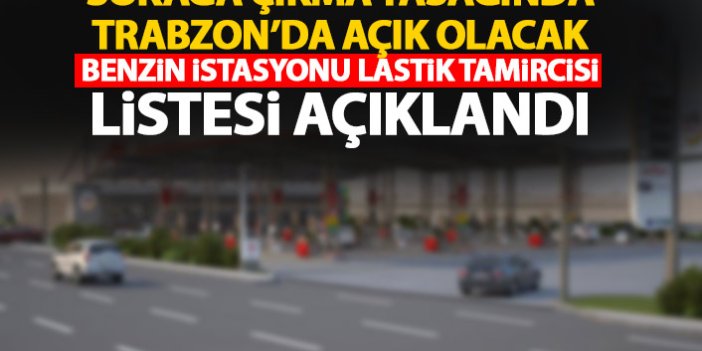 Trabzon'da 4 günlük yasakta açık olacak akaryakıt istasyonları açıklandı