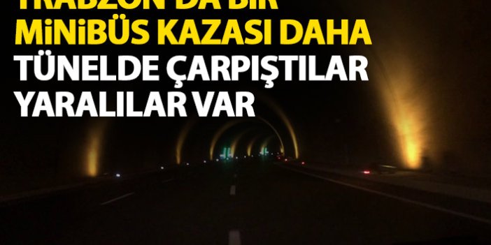 Trabzon’da bir minibüs kazası daha! Tünelde çarpıştılar