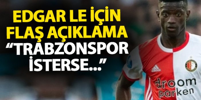 Trabzonspor'dan kiraladıkları Edgar Le için açıklama yaptılar: Eğer isterlerse...
