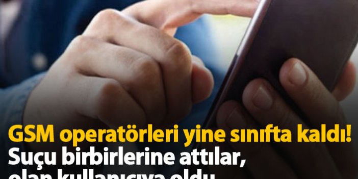 Vodafone, Türk Telekom ve Turkcell sınıfta kaldı! Topu birbirlerine attılar