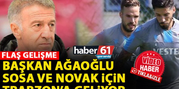 Ağaoğlu, Sosa ve Novak için Trabzon'a geliyor