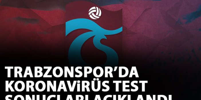 Trabzonspor'da koronavirüs test sonuçları açıklandı!