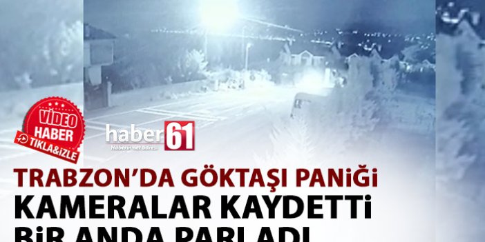 Trabzon'da göktaşı mı düştü? Görüntüler kameralara yansıdı!
