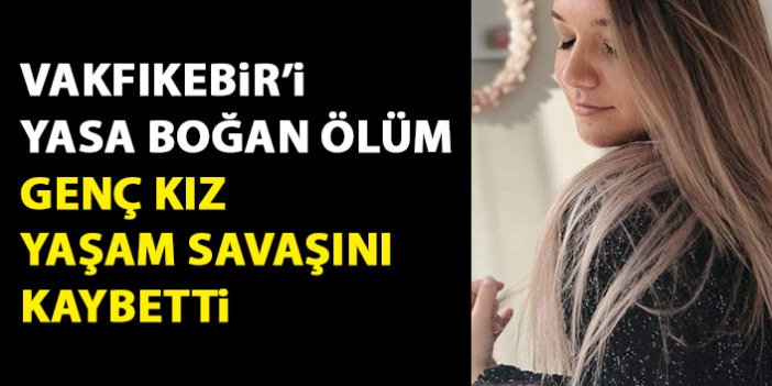 Acı haber geldi! Trabzonlu genç kız bir aylık yaşam savaşını kaybetti