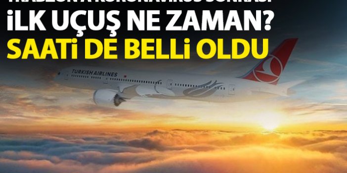 Trabzon'a ilk uçuş ne zaman? Saati belli oldu