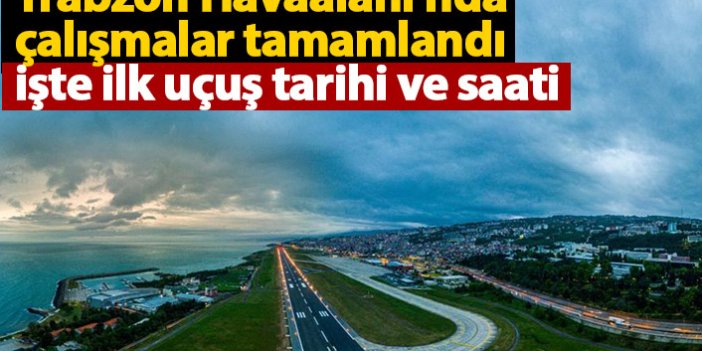 Trabzon Havaalanı seferlere başlıyor! İşte ilk uçuş tarihi ve saati