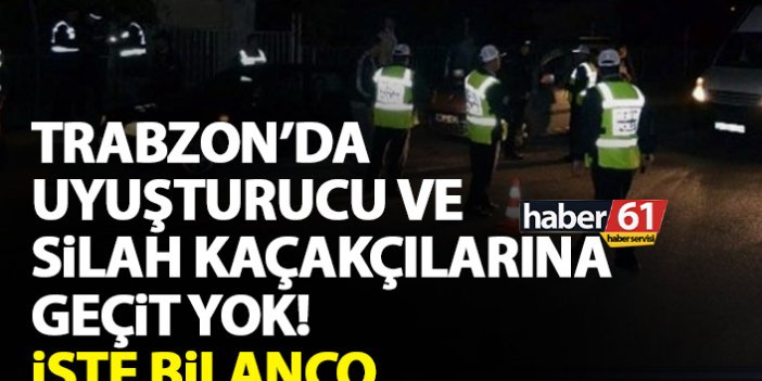 Trabzon’da uyuşturucu ve silah kaçakçılarına geçit yok