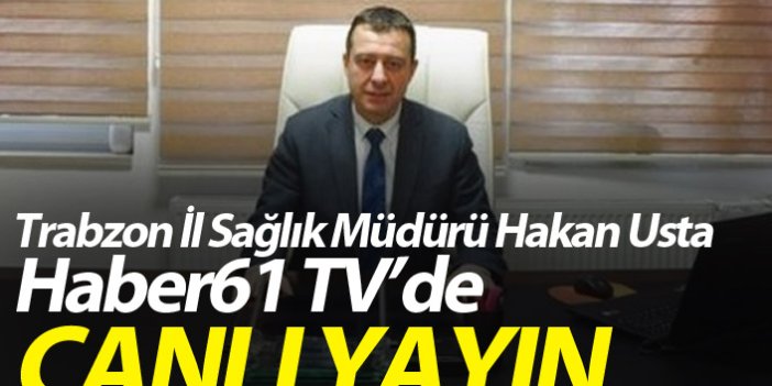 Trabzon İl Sağlık Müdürü Hakan Usta Haber61 TV'de - Canlı yayın