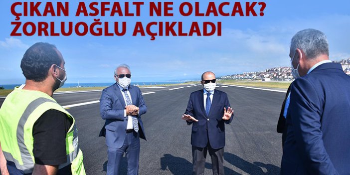 Zorluoğlu açıkladı! Trabzon Havaalanı'ndan kazınan asfalt orada kullanılacak