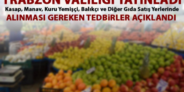 Trabzon Valiliği gıda satışı yapan yerlerin uyması gereken kuralları açıkladı