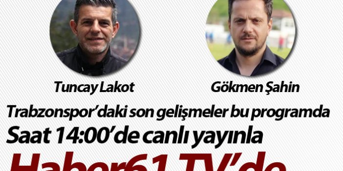 Trabzonspor'daki son gelişmeler Haber61 TV'de - Canlı Yayın